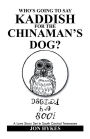 Who's Going to Say Kaddish for the Chinaman's Dog?: A Love Story Set in South Central Tennessee