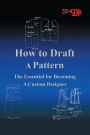 How To Draft A Pattern: The Essential Guide to Custom Design