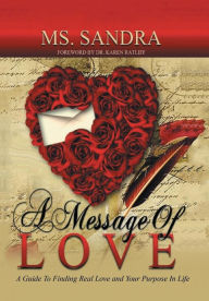 Title: A Message Of Love: A Guide To Finding Real Love and Your Purpose In Life, Author: Sandra Brown