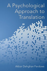 Title: A Psychological Approach to Translation, Author: Akbar Dehghan Ferdows