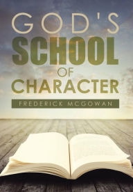 Title: God's School of Character, Author: Frederick McGowan