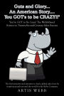 Guts and Glory...an American Story....You Got's to Be Crazy!!: You've Got to Be Crazy! the Webb-Based Science to Twenty-Second-Century Sales Success