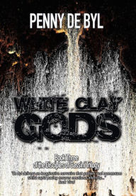 Title: White Clay Gods: Book Three of The Disciples of Cassini Trilogy, Author: Penny de Byl