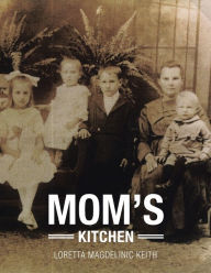 Title: Mom's Kitchen, Author: Loretta Magdelinic Keith