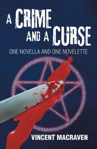 Title: A Crime and a Curse: One Novella and One Novelette, Author: Vincent Macraven