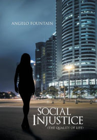 Title: Social Injustice (The Quality of Life), Author: Angelo Fountain