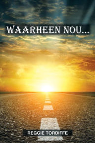 Title: Waarheen Nou..., Author: Reggie Tordiffe