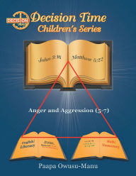 Title: Decision Time Children's Series: Anger and Aggression (5-7), Author: Paapa Owusu-Manu