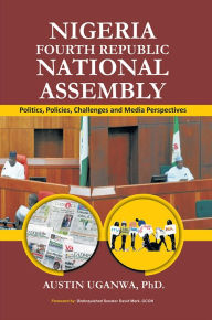 Title: NIGERIA FOURTH REPUBLIC NATIONAL ASSEMBLY, Author: Austin Uganwa