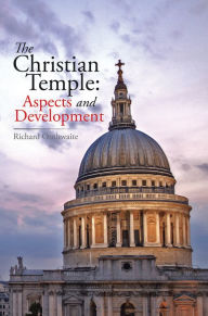 Title: The Christian Temple: Aspects and Development, Author: Richard Outhwaite