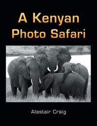 Title: A Kenyan Photo Safari, Author: Alastair Craig