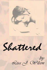 Title: Shattered, Author: Lisa J. Wilson