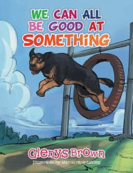 Title: We Can All Be Good at Something, Author: Glenys Brown