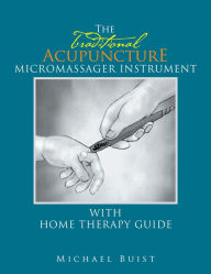 Title: The Traditionai Acupuncture: Micromassager Instrument with Home Therapy Guide, Author: Michael Buist