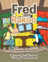 Title: Fred and Rakoo, Author: Troy Sullivan
