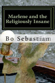 Title: Marlene and the Religiously Insane, Author: Bo Sebastian