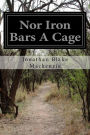 Nor Iron Bars A Cage