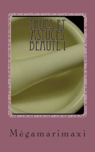 Title: Trucs et Astuces Beaute I: Spécial levres - ongles - mains - yeux, Author: Lefrancois