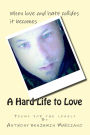 A Hard Life To Love: book of poems