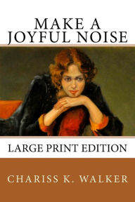 Title: Make a Joyful Noise: Searching for a Spiritual Path in a Material World, Author: Chariss K. Walker