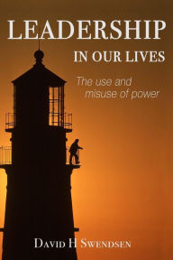 Title: Leadership in Our Lives: The use and misuse of power, Author: John Earle