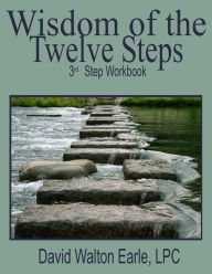 Title: Wisdom of the Twelve Steps-III: 3rd Step -Workbook, Author: David Walton Earle LPC