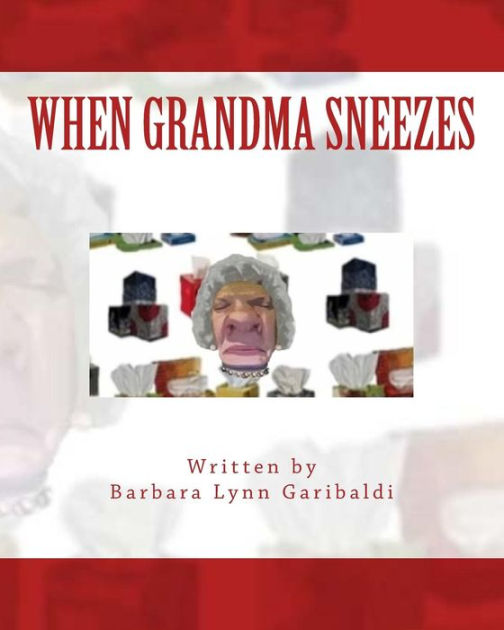 When Grandma Sneezes Funny Things Happen When Grandma Sneezes Her