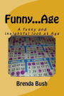Funny...Age: A funny and insightful look at Age