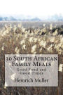 30 South African Family Meals: Good Food and Good Times
