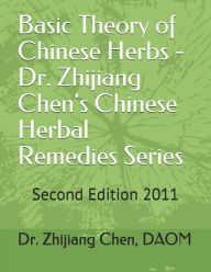 Title: Basic Theory of Chinese Herbs-Dr. Zhijiang Chen's Chinese Herbal Remedies Series: This book has four parts: herb function, individual herb study, herbal combination and precautions, and preparation methods and ingesting herbs., Author: Zhijiang Chen