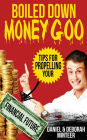 Boiled Down Money Goo: Tips For Propelling Your Financial Future