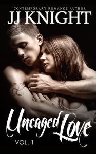 Title: Uncaged Love #1, Author: Jj Knight