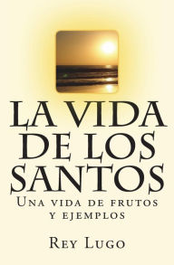 Title: La vida de los Santos, Author: Rey F. Lugo