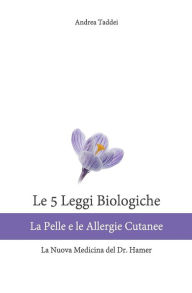 Title: Le 5 Leggi Biologiche La Pelle e le Allergie Cutanee: La Nuova Medicina del Dr. Hamer, Author: Andrea Taddei