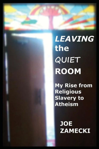 Leaving the Quiet Room: My Rise from Religious Slavery to Atheism