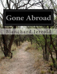 Title: Gone Abroad, Author: Blanchard Jerrold