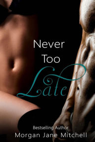 Title: Never Too Late, Author: Morgan Jane Mitchell
