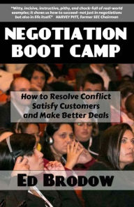 Title: Negotiation Boot Camp: How to Resolve Conflict, Satisfy Customers, and Make Better Deals, Author: Ed Brodow