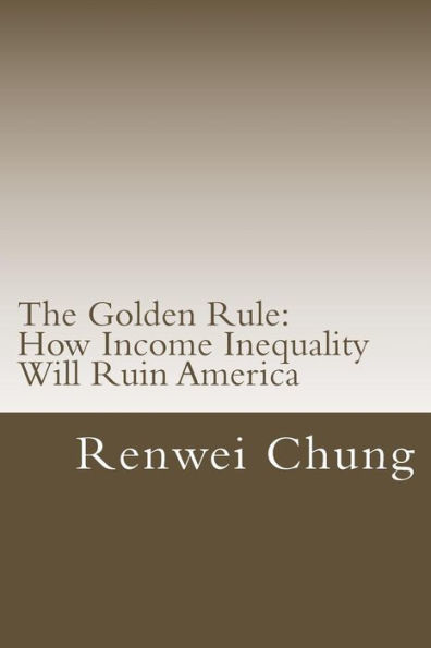 The Golden Rule: How Income Inequality Will Ruin America