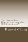 The Golden Rule: How Income Inequality Will Ruin America