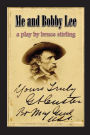 Me and Bobby Lee: A Play about General George Armstrong Custer