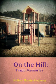 Title: On the Hill: Trapp Memories, Author: Melissa Martin-Goolman