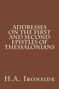 Title: Addresses on the First and Second Epistles of Thessalonians, Author: H a Ironside