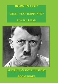 Title: Born in 1939? What else happened?, Author: Ron Williams