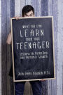 What You Can Learn from Your Teenager: Lessons in Parenting and Personal Growth