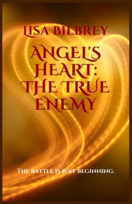 Title: Angel's Heart: The True Enemy, Author: Lisa Bilbrey