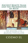 Ancient Kemite Islam and the Preservation of Ma'at: The missing link between Kemetic and Moorish civilization