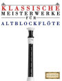 Klassische Meisterwerke für Altblockflöte: Leichte Stücke von Bach, Beethoven, Brahms, Handel, Haydn, Mozart, Schubert, Tchaikovsky, Vivaldi und Wagner