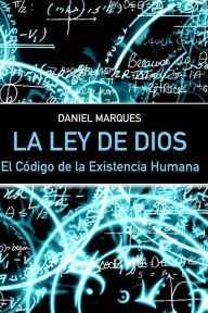 Title: La Ley de Dios: El Código de la Existencia Humana, Author: Daniel Marques