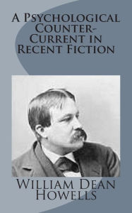 Title: A Psychological Counter-Current in Recent Fiction, Author: William Dean Howells